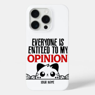 EVERYONE IS ENTITLED TO MY OPINION.W iPhone 15 PRO CASE