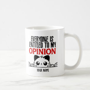 EVERYONE IS ENTITLED TO MY OPINION.W COFFEE MUG