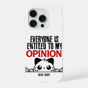 EVERYONE IS ENTITLED TO MY OPINION.W iPhone 15 PRO CASE