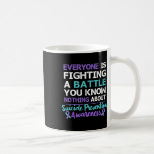 Everyone Is Fighting A Battle Suicide Awareness  Coffee Mug