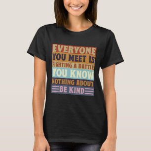 Everyone Is Fighting A Battle You Know Nothing Abo T-Shirt