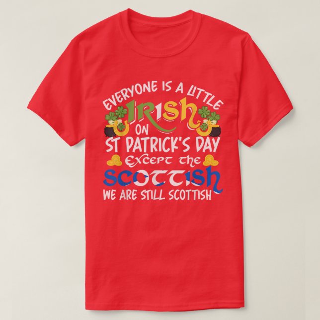 Everyone is Irish Ecept Scottish on St  T-Shirt (Design Front)