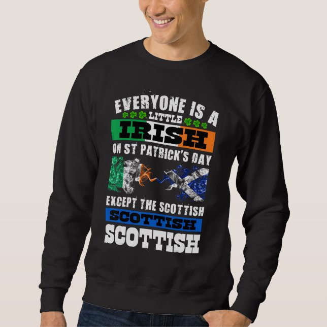 Everyone Is Irish Except Scottish On St  Patrick's Sweatshirt (Front)