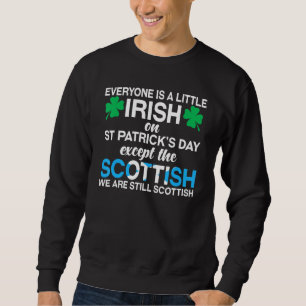 Everyone Is Irish Except Scottish on St Patrick's Sweatshirt