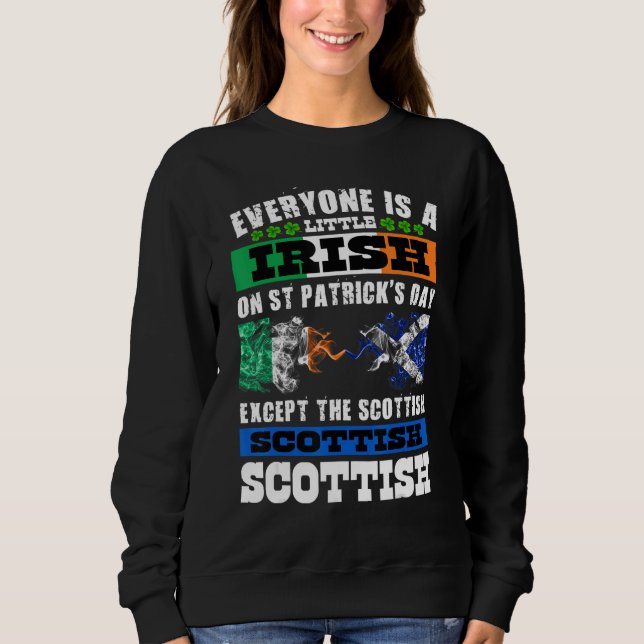 Everyone Is Irish Except Scottish On St  Patrick's Sweatshirt (Front)