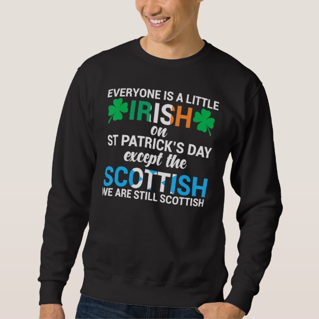 Everyone Is Irish Except Scottish On St Patrick's  Sweatshirt (Front)