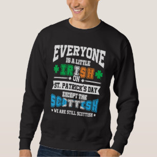 Everyone is Irish Except Scottish on St Patrick's Sweatshirt