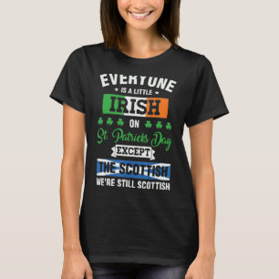 Everyone Is Irish Except Scottish On St Patrick's T-Shirt