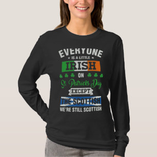 Everyone Is Irish Except Scottish On St Patrick's  T-Shirt
