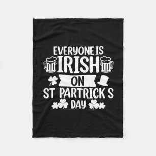 Everyone Is Irish On St Patrick S Day Fleece Blanket