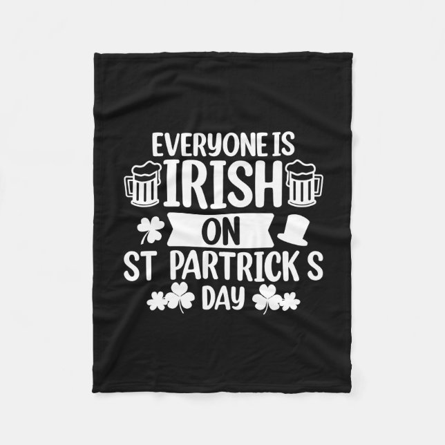 Everyone Is Irish On St Patrick S Day Fleece Blanket (Front)