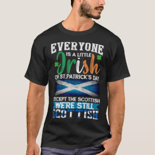 Everyone Is Little Irish On St Patrick s Day Excep T-Shirt