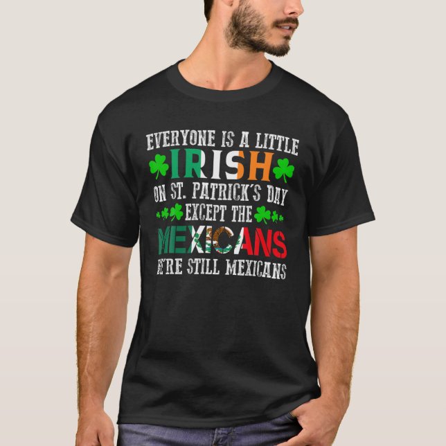 Everyone Is Little Irish On St Patrick's Day Excep T-Shirt (Front)