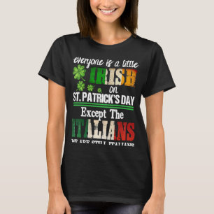 Everyone Is Little Irish On St Patricks Day Except T-Shirt