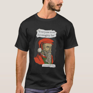 Everyone Is On The Naughty List Calvinist Santa T-Shirt