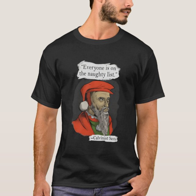 Everyone Is On The Naughty List Calvinist Santa T-Shirt (Front)