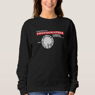 Everyone Is Photographer Camera Lens Photographers Sweatshirt
