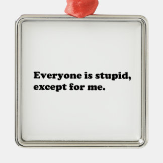 Everyone is stupid except for me metal tree decoration