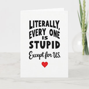Everyone Is Stupid Except Us Card