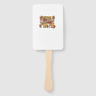 Everyone Is Thankful For Me Fall Leaves Funny Than Hand Fan
