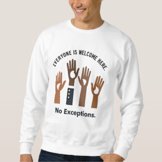 Everyone Is Welcome Here No Exceptions Sweatshirt