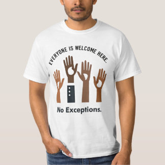 Everyone Is Welcome Here No Exceptions T-Shirt