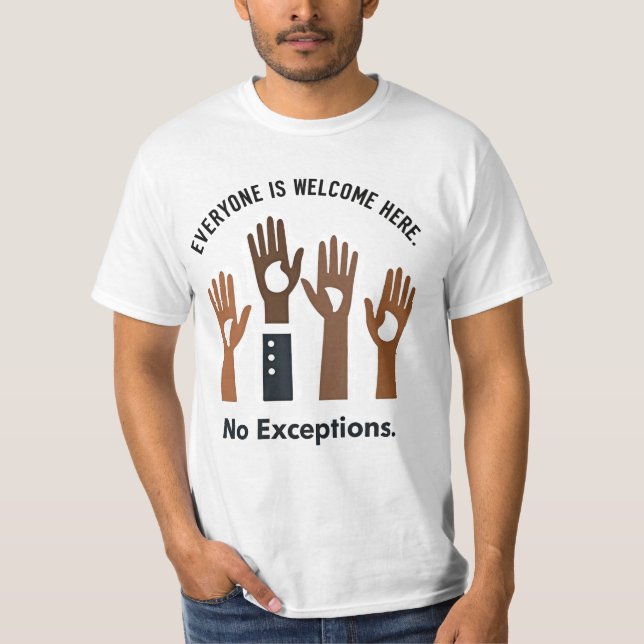 Everyone Is Welcome Here No Exceptions T-Shirt (Front)