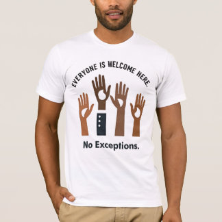 Everyone Is Welcome Here No Exceptions T-Shirt