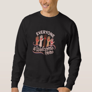 Everyone Is Welcome Here Teacher Funny Quote For W Sweatshirt