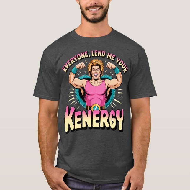 Everyone lend me your Kenergy T-Shirt (Front)