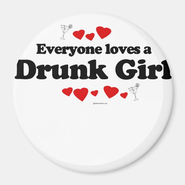 Everyone loves a Drunk girl Magnet (Front)