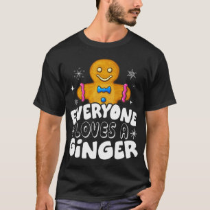 Everyone Loves A Ginger Cute Gingerbread Christmas T-Shirt
