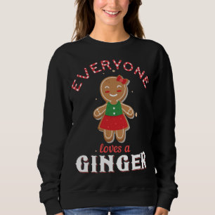 Everyone Loves A Ginger Funny Cute Gingerbread Chr Sweatshirt