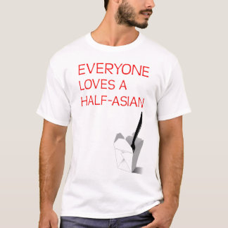 Everyone Loves A Half-Asian T-Shirt