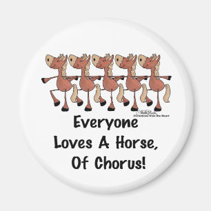 Everyone Loves a Horse of Chorus Magnet
