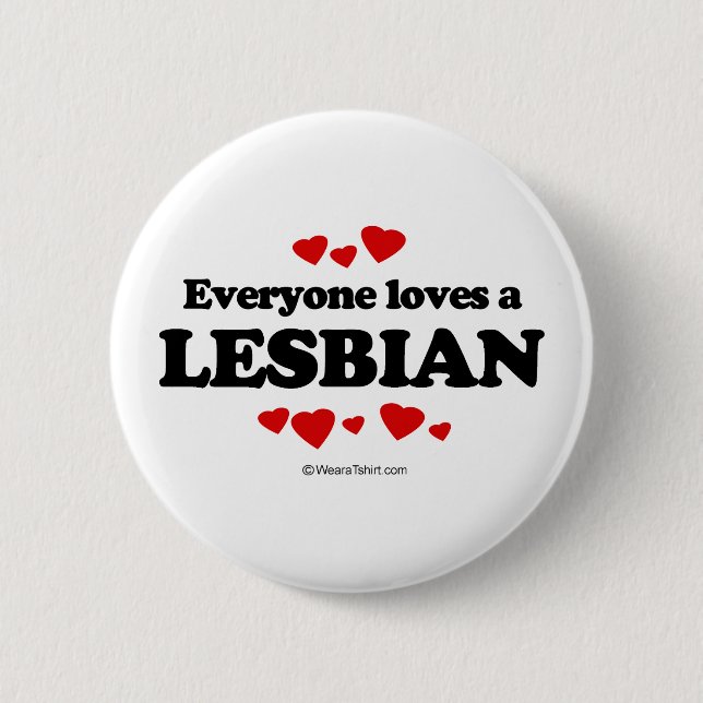Everyone Loves a Lesbian T-shirt 6 Cm Round Badge (Front)