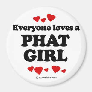 Everyone loves a Phat girl Magnet