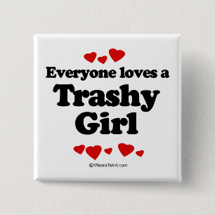 Everyone loves a Trashy girl 15 Cm Square Badge