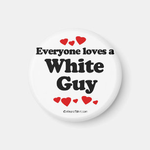 Everyone loves a White guy Magnet