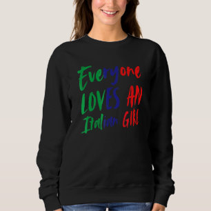 Everyone Loves An Italian Girl  Italian American S Sweatshirt