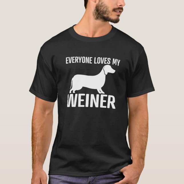 Everyone Loves My Weiner Cute Dog  Funny Dachshund T-Shirt (Front)
