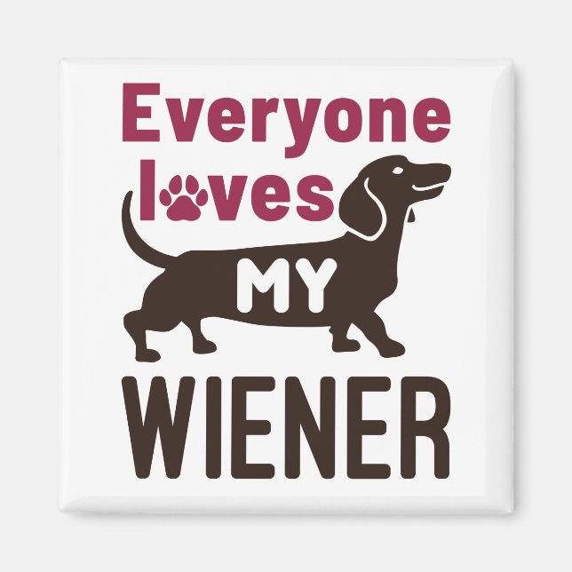 Everyone Loves My Wiener Dachshund Dog Owner Magnet (Front)
