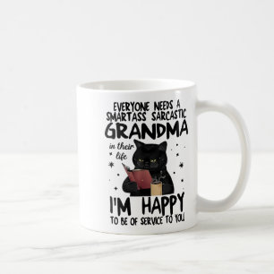 Everyone Needs A Smart Sarcastic Grandma In Their  Coffee Mug