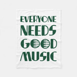 Everyone Needs Good Musics Fleece Blanket
