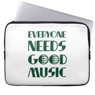 Everyone Needs Good Musics Laptop Sleeve