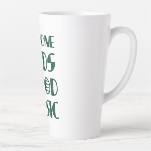 Everyone Needs Good Musics Latte Mug
