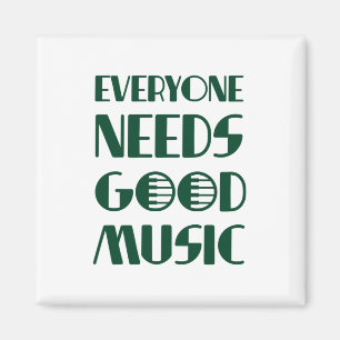 Everyone Needs Good Musics Magnet