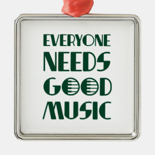 Everyone Needs Good Musics Metal Ornament
