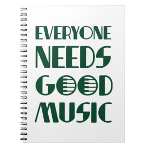 Everyone Needs Good Musics Notebook