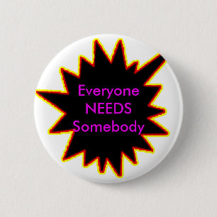 Everyone NEEDS Somebody jGibney The MUSEUM Zazzle 6 Cm Round Badge